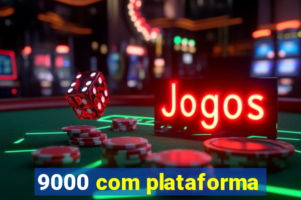 9000 com plataforma